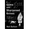 Neil Belton A Game with Sharpened Knives (Tascabile)