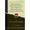 Forgotten Books Della Forma di Onesta Vita Scritta Nel Vi Secolo da Martino Vescovo Dumense e Bracarense (Classic Reprint)