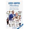 Pitch Publishing Ltd Leeds United Miscellany: Elland Road Trivia, History, Facts & Stats: United Trivia, History, Facts and Stats
