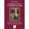 Faust Edizioni La strolga di Ferrara e la medicina del segno. Riti magici, incantesimi, scongiuri della tradizione popolare italiana