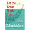 Bloomsbury Let the Great World Spin: From the New York Times-bestselling, National Book Award-winning, Booker Prize-longlisted author of Apeirogon and Let the Great World Spin