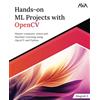 Orange Education Pvt Ltd Hands-on ML Projects with OpenCV: Master computer vision and Machine Learning using OpenCV and Python (English Edition)