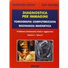 Piccin Diagnostica per immagini vol. 1/1 e 1/2. Tomografia computerizzata risonanza magnetica