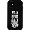 Mens Hair Slowdown Custodia per iPhone 11 I capelli mi rallenterebbero solo uomini calvi senza peli