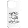 No Seriously Don't Touch Custodia per iPhone 16 Pro Buffalo divertente Don't Pet the Fluffy Cows
