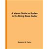 CREATESPACE A Visual Guide to Scales for 5-String Bass Guitar: A Reference Text for Classical, Modal, Blues, Jazz and Exotic Scales: Volume 21