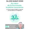 J'AI LU Au coeur de la tourmente, la pleine conscience: MBSR, la réduction du stress basée sur le mindfulness : programme complet en 8 semaines