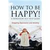 Grace Anderson Anderson G How to Be Happy! a Depression Self Help G (Tascabile)