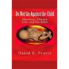 David E Pratte Do Not Sin Against the Child (Tascabile)