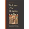 Princeton Univ Pr The Imam of the Christians: The World of Dionysius of Tel-Mahre, c. 750-850