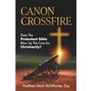 Matthew McWhorter Canon Crossfire: Does the Protestant Bible Blow up the Case for Christianity?