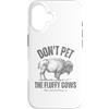 No Seriously Don't Touch Custodia per iPhone 16 Buffalo divertente Don't Pet the Fluffy Cows