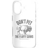 No Seriously Don't Touch Custodia per iPhone 17 Buffalo divertente Don't Pet the Fluffy Cows