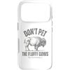 No Seriously Don't Touch Custodia per iPhone 17 Pro Buffalo divertente Don't Pet the Fluffy Cows