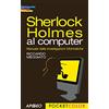 APOGEO Sherlock Holmes al computer. Manuale delle investigazioni informatiche