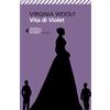 Feltrinelli Vita di Violet. Tre storie giovanili
