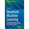 Springer Quantum Machine Learning: Thinking and Exploration in Neural Network Models for Quantum Science and Quantum Computing