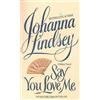 Johanna Lindsey Say You Love Me (Tascabile)