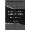 Bari Weiss How to Fight Anti-Semitism (Tascabile)