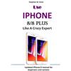 Stephen W Rock Use IPHONE 8/8 Plus Like A Crazy Expert (Tascabile)