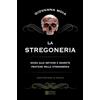 Gherardo Casini Editore La stregoneria. Guida alle antiche e segrete pratiche della stregoneria