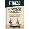 Interactive Alchemy Publishing Fitness For Seniors 50, 60 and Beyond: 80 easy-to-follow illustrated home exercises to improve strength, balance and energy