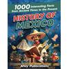 Ahoy Publications History of Mexico: 1000 Interesting Facts from Ancient Times to the Present