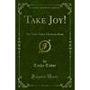 Forgotten Books Take Joy! (Classic Reprint): The Tasha Tudor Christmas Book