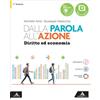 MONDADORI Dalla parola all'azione. Diritto ed economia. Vol. Unico. Per il 1° biennio delle Scuole superiori. Con e-book. Con espansione online