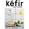 HACHETTE PRAT Kéfir de fruits: Tout savoir sur le kéfir