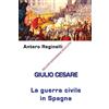 CREATESPACE Giulio Cesare. La guerra civile in Spagna