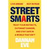 William Morrow Street Smarts: Trust Your Instincts, Outsmart Danger, and Stay Safe in a World That Isn't