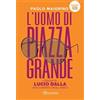 Aereostella L'uomo di Piazza Grande. I dischi di Lucio Dalla raccontati dagli amici