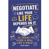 Journey Together LTD Negotiate Like Your Life Depends On It: 23 Tricks to Close a Deal Like a Ninja