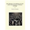 Lettel Books John Brown: An Address at the 14th Anniversary of Storer College