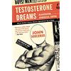 University of California Press Testosterone Dreams: Rejuvenation, Aphrodisia, Doping