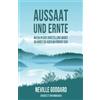 Manahata Aussaat und Ernte: Neville Goddard: Wo du in der Vorstellung warst, da wirst du auch im Körper sein