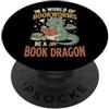 Libro Drago Lettura Lettore Fantasia In A World Of Bookworms Be A Book Dragon PopSockets PopGrip Adesivo