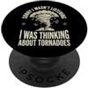 Cacciatore Di Tornado Cacciatore Di Temp Sorry I Wasn't Listening I Was Thinking About Tornadoes PopSockets PopGrip Adesivo