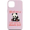 Funny Sassy Drama Queen Attention Seeker Custodia per iPhone 13 I'll Get Over It Devo essere drammatico prima - Cute Sad Panda