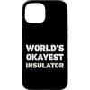 Funny Insulator outfits Custodia per iPhone 15 Isolante divertente isolante più buono del mondo