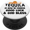 Tequila is Now in Charge T-Shirt Funny T Tequila is Now in Charge Good Luck and God Bless Margarita PopSockets PopGrip Adesivo