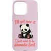 Funny Sassy Drama Queen Attention Seeker Custodia per iPhone 15 Pro Max I'll Get Over It Devo essere drammatico prima - Cute Sad Panda