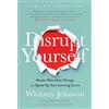 Harvard Business School Pr Disrupt Yourself: Master Relentless Change and Speed Up Your Learning Curve