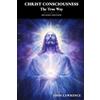 Akashic Knowledge Publishing CHRIST CONSCIOUSNESS - The True Way: Breaking Free from Fear and Embracing the Power of Divine Love