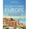 Lonely Planet Flight-Free Europe: 80 Inspiring & Sustainable No-fly Travel Itineraries: Detailed Itineraries | Travel Like a Local | Insider Tips | Covers France, Italy, Greece, Sweden, and more