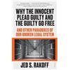 Jed Rakoff Why the Innocent Plead Guilty and the Guilty Go Free (Tascabile)