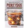 Stephanie Sharp Delicious Ways to Pickle Eggs (Tascabile)