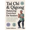 Emiko Ishikawa Tai Chi & Qigong — Balancing Exercises for Seniors: (Tascabile)
