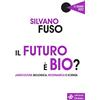 edizioni Dedalo Il futuro è bio? Agricoltura biologica, biodinamica e scienza